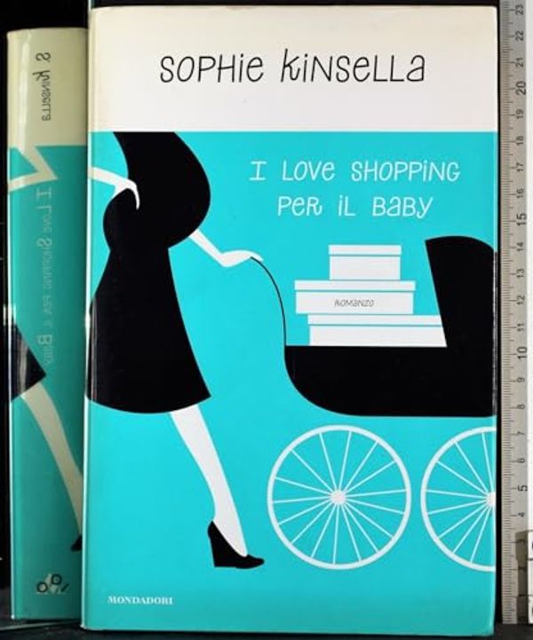 Cover Art for 9788804567691, I love shopping per il baby Kinsella, Sophie; Colombo, A. and Frezza Pavese, P. by Sophie Kinsella