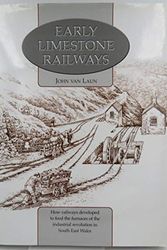 Cover Art for 9780904685091, Early Limestone Railways: How Railways Developed to Feed the Furnaces of the Industrial Revolution in South East Wales by John Van Laun