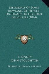 Cover Art for 9781165482337, Memorials of James Rowland, of Henley-On-Thames, by His Three Daughters (1874) by T. Binney