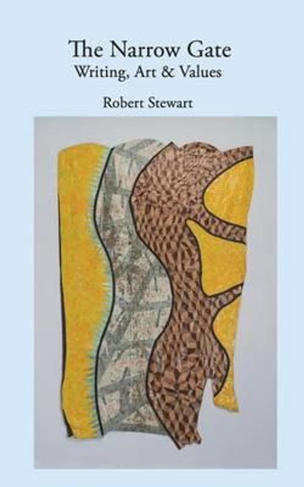 Cover Art for 9780991328154, The Narrow GateArt, Writing & Values by Dr Robert Stewart