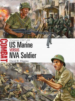 Cover Art for 9781472808998, US Marine Vs NVA Soldier: Vietnam 1967-68 (Combat) by David R. Higgins