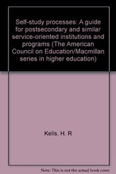 Cover Art for 9780029172810, Self-study processes: A guide for postsecondary and similar service-oriented institutions and programs (The American Council on Education/Macmillan series in higher education) by H. R Kells