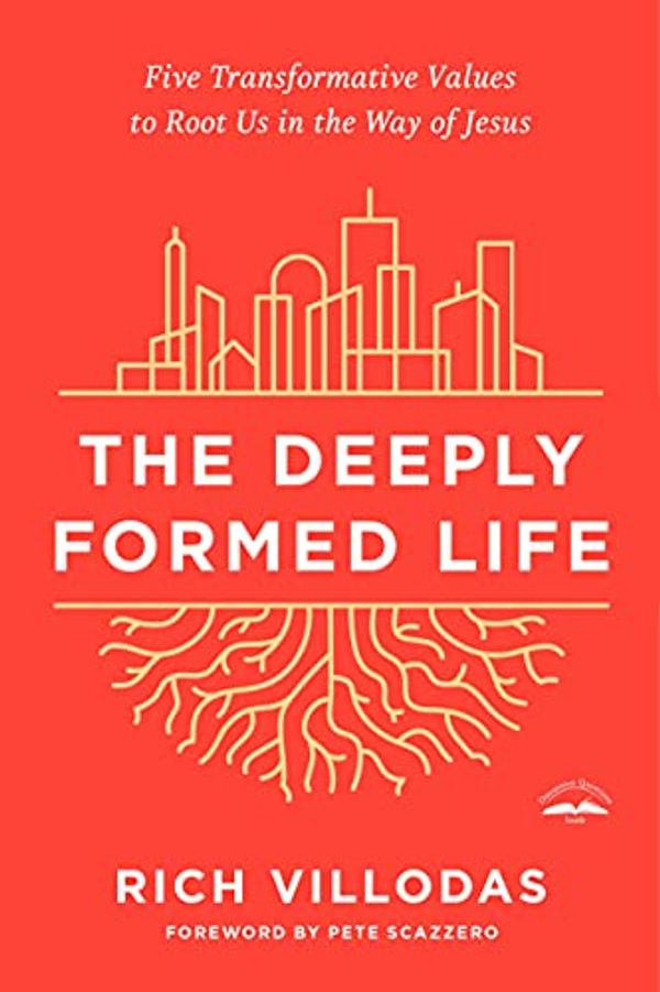Cover Art for B082S2VZD4, The Deeply Formed Life: Five Transformative Values to Root Us in the Way of Jesus by Rich Villodas