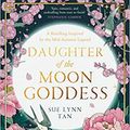 Cover Art for B09QQLXZ2J, Daughter of the Moon Goddess by Sue Lynn Tan