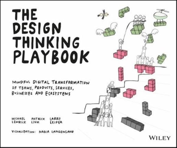 Cover Art for 9781119467472, The Design Thinking Playbook: Mindful Digital Transformation of Teams, Products, Services, Businesses and Ecosystems by Michael Lewrick