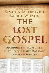 Cover Art for 9781605986104, The Lost Gospel: Decoding the Sacred Text That Reveals Jesus' Marriage to Mary Magdalene by Simcha Jacobovici