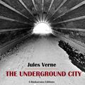 Cover Art for 9781412177177, The Underground City by Jules Verne