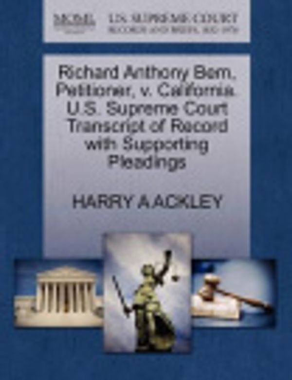 Cover Art for 9781270611912, Richard Anthony Bem, Petitioner, V. California. U.S. Supreme Court Transcript of Record with Supporting Pleadings by Harry A Ackley