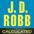 Cover Art for 9781455818402, Calculated in Death by J D Robb