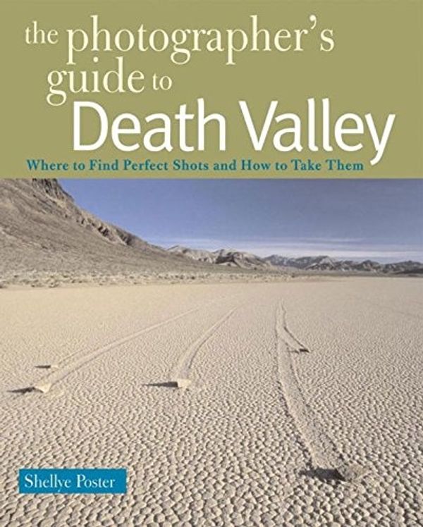 Cover Art for 9780881507898, The Photographer’s Guide to Death Valley: Where to Find Perfect Shots and How to Take Them by Shellye Poster