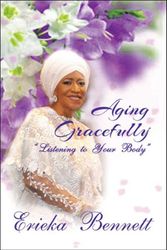 Cover Art for 9781665521963, Aging Gracefully: Listening to Your Body by Erieka Bennett