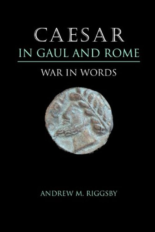 Cover Art for 9780292713031, Caesar in Gaul and Rome by Andrew M. Riggsby