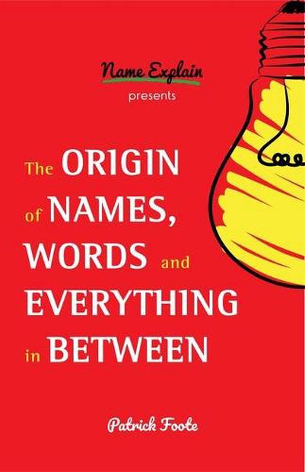 Cover Art for 9781642501384, The Origin of Names, Words and Everything in Between by Patrick Foote