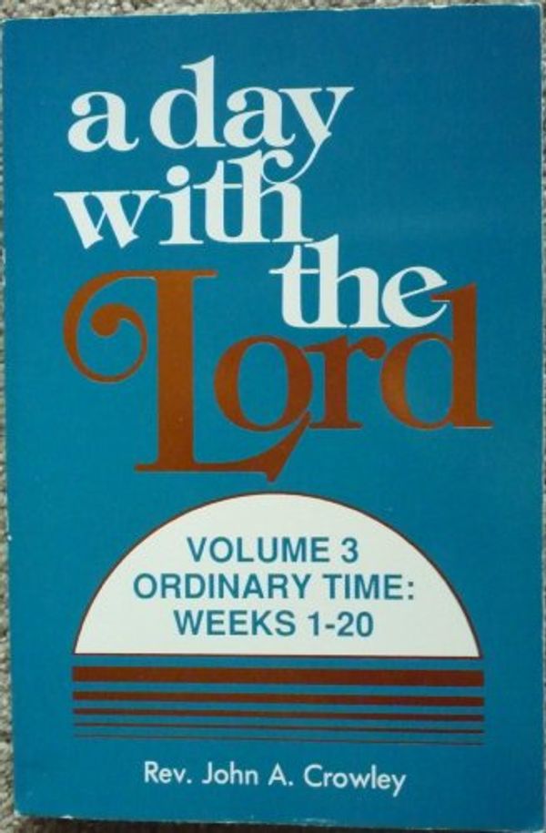 Cover Art for 9780879734732, A Day With the Lord: Ordinary Time : Weeks 1-20 by John Crowley
