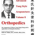Cover Art for 9780982719756, Advanced Tung Style Acupuncture Volume 8: Orthopedics by Ching Chang Tung, James H. Maher