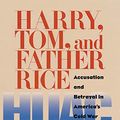 Cover Art for 9780822959663, Harry, Tom, and Father Rice: Accusation and Betrayal in America's Cold War by John Hoerr