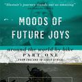 Cover Art for 9781908646033, Moods of Future Joys by Alastair Humphreys