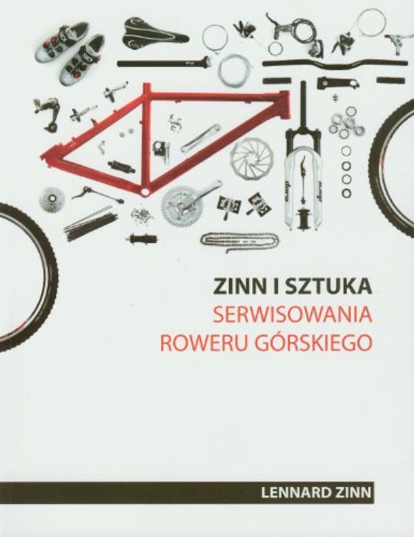 Cover Art for 9788393070374, Zinn i sztuka serwisowania roweru gorskiego by Lennard Zinn