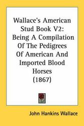 Cover Art for 9780548836309, Wallace's American Stud Book V2 by John Hankins Wallace