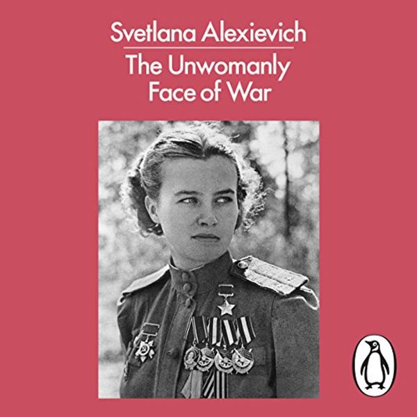 Cover Art for B076PGFTTH, The Unwomanly Face of War by Svetlana Alexievich, Larissa Volokhonsky-Translator, Richard Pevear-Translator