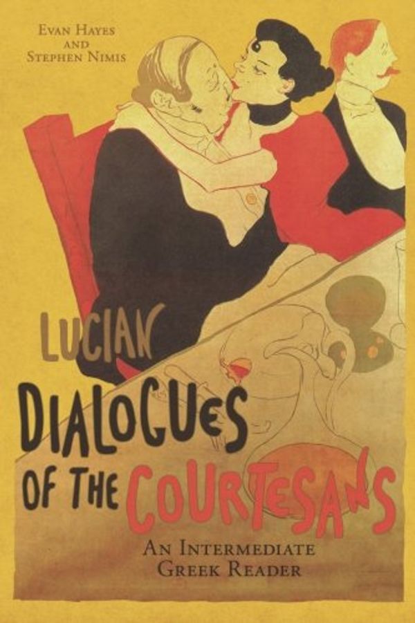 Cover Art for 9781940997179, Lucian's Dialogues of the Courtesans: An Intermediate Greek Reader: Greek Text with Running Vocabulary and Commentary by Lucian