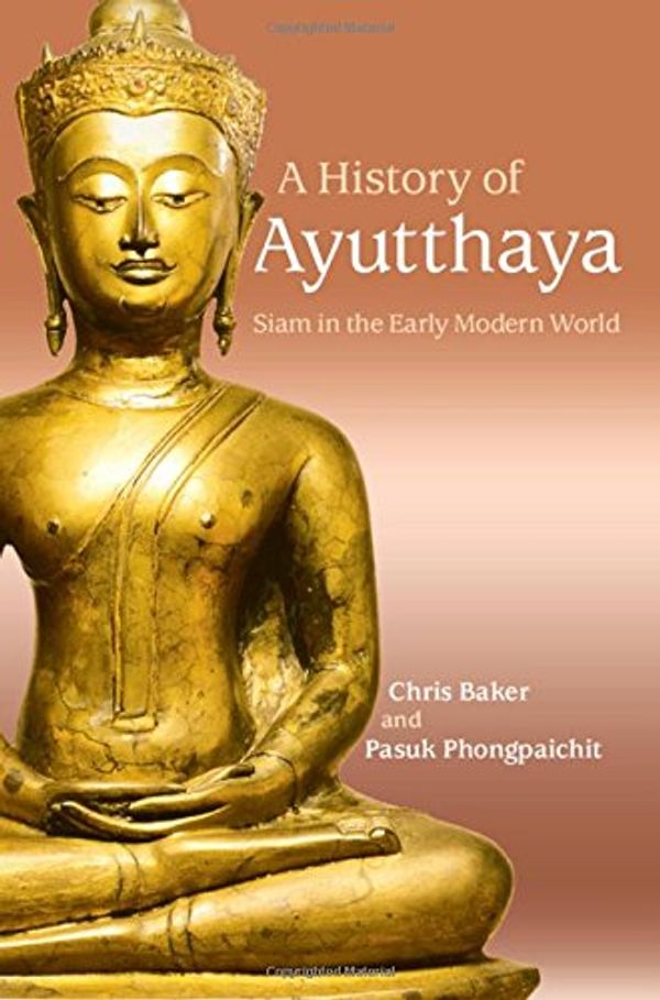 Cover Art for 9781107190764, A History of AyutthayaSiam in the Early Modern World by Chris Baker, Pasuk Phongpaichit