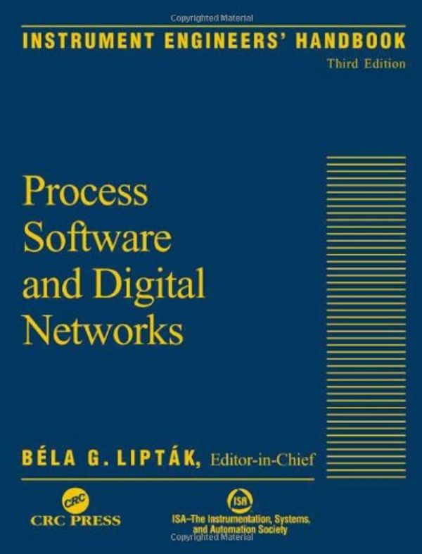 Cover Art for 9780849310829, Instrument Engineers' Handbook: Process Software and Digital Networks v.3 by Bela G. Liptak
