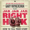 Cover Art for 8601400694718, Jab, Jab, Jab, Right Hook: How to Tell Your Story in a Noisy Social World by Gary Vaynerchuk