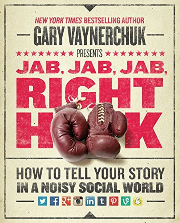 Cover Art for 8601400694718, Jab, Jab, Jab, Right Hook: How to Tell Your Story in a Noisy Social World by Gary Vaynerchuk