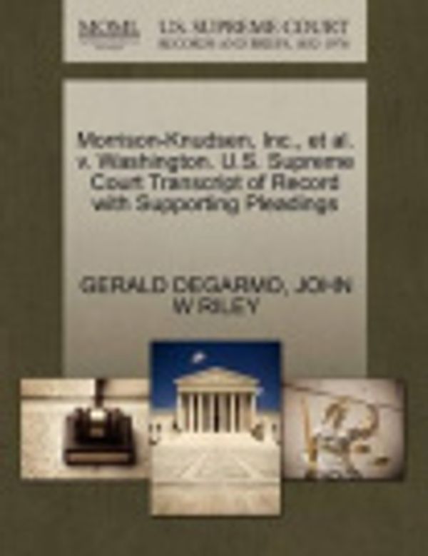 Cover Art for 9781270493280, Morrison-Knudsen, Inc., et al. V. Washington. U.S. Supreme Court Transcript of Record with Supporting Pleadings by Gerald Degarmo