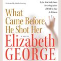 Cover Art for 9780061230233, What Came Before He Shot Her by Elizabeth George, Charles Keating