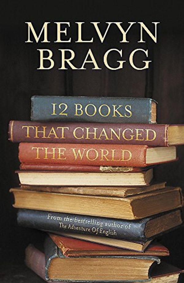 Cover Art for 9780340839805, 12 Books That Changed the World by Melvyn Bragg