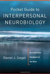 Cover Art for B00M0MNVFM, Pocket Guide to Interpersonal Neurobiology: An Integrative Handbook of the Mind (Norton Series on Interpersonal Neurobiology) by Daniel J. Siegel M.D.(2012-04-02) by Daniel J. Siegel, MD