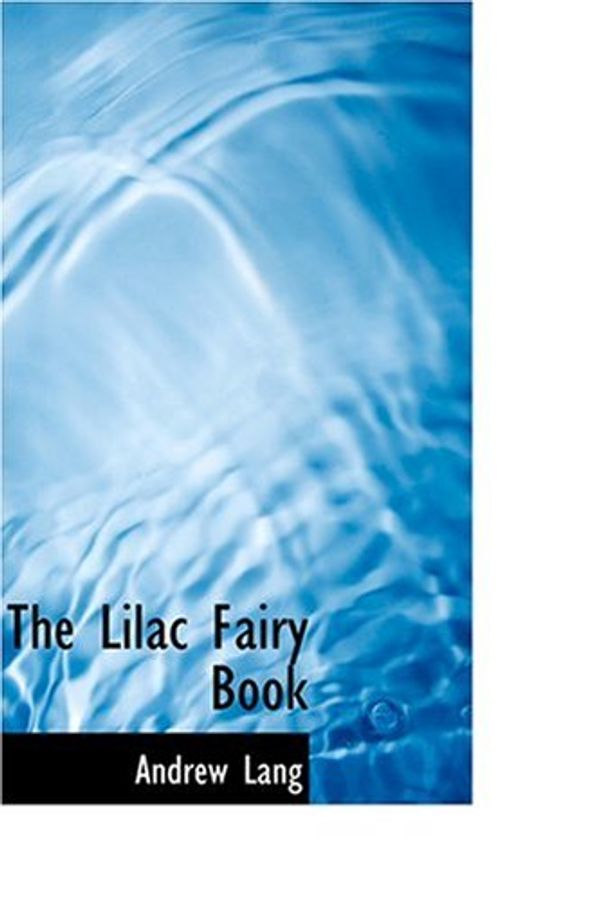 Cover Art for 9780554378404, The Lilac Fairy Book by Andrew Lang