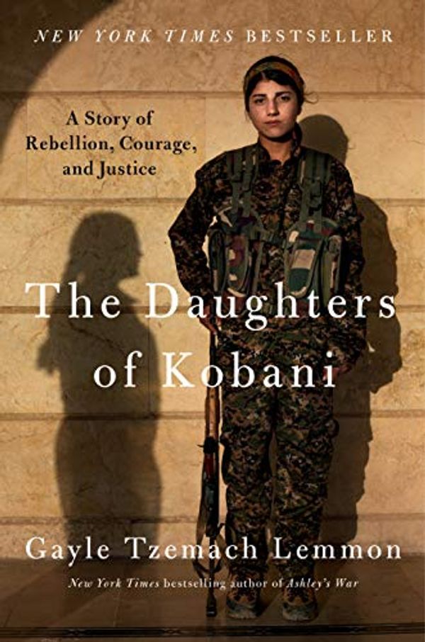 Cover Art for B089G63Z4J, The Daughters of Kobani: A Story of Rebellion, Courage, and Justice by Gayle Tzemach Lemmon