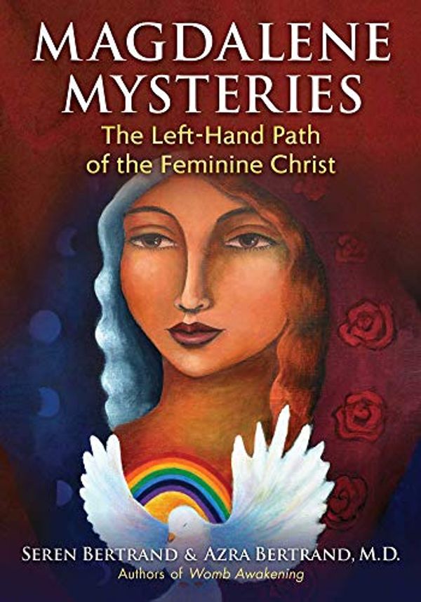 Cover Art for B07X8KCR68, Magdalene Mysteries: The Left-Hand Path of the Feminine Christ by Seren Bertrand, Azra Bertrand