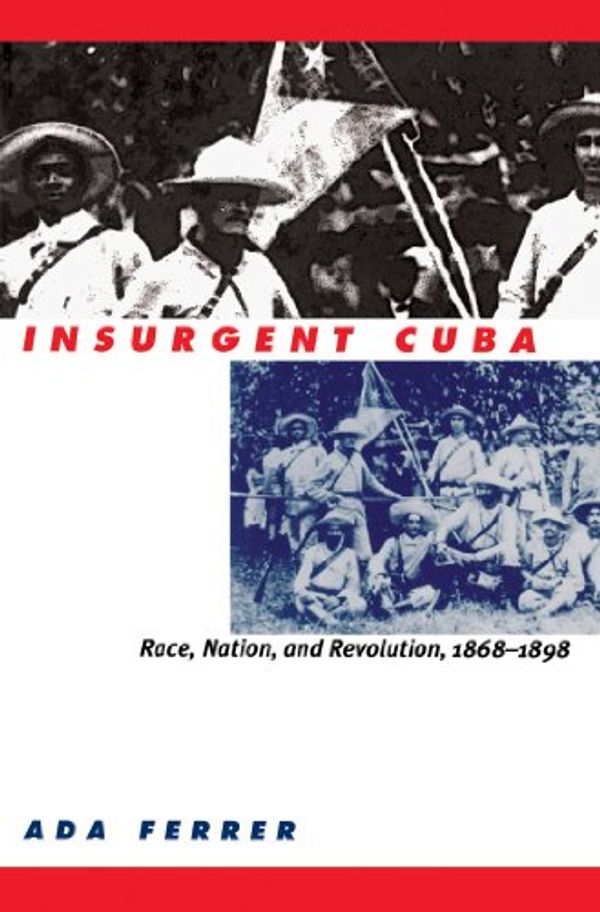 Cover Art for 9780807847831, Insurgent Cuba by Ada Ferrer