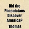 Cover Art for 9781152231931, Did the Phoenicians Discover America? by Thomas Crawfor Johnston