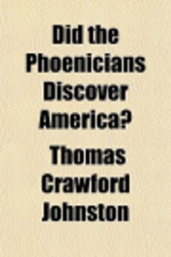 Cover Art for 9781152231931, Did the Phoenicians Discover America? by Thomas Crawfor Johnston