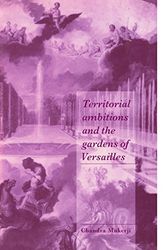Cover Art for 9780521599597, Territorial Ambitions and the Gardens of Versailles by Chandra Mukerji