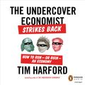 Cover Art for B00HJZVUU8, The Undercover Economist Strikes Back: How to Run - or Ruin - an Economy by Tim Harford