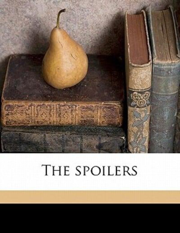 Cover Art for 9781177728942, The Spoilers by Rex Beach