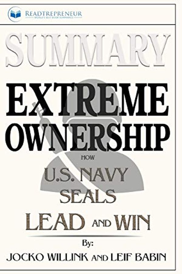 Cover Art for 9781646151240, Summary of Extreme Ownership: How U.S. Navy SEALs Lead and Win by Jocko Willink & Leif Babin by Readtrepreneur Publishing