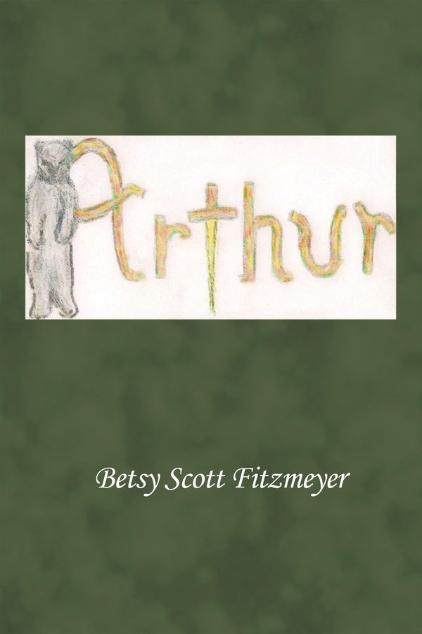 Cover Art for 9781452097305, Arthur by Betsy Scott Fitzmeyer