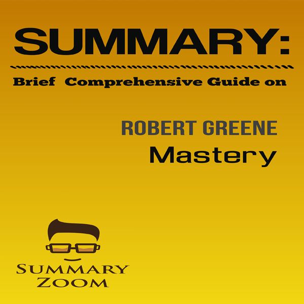 Cover Art for B01HH0FJ06, Brief Comprehensive Guide: Robert Greene's Mastery: Summary Zoom, Book 2 (Unabridged) by Unknown