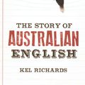 Cover Art for 9781742232317, The Story of Australian English by Kel Richards