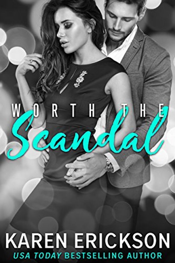 Cover Art for B071ZYH484, Worth the Scandal (Worth It Book 1) by Karen Erickson