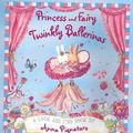 Cover Art for 9781742831626, Princess and Fairy - Twinkly Ballerinas by Anna Pignataro