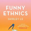 Cover Art for B0BSRSQPKY, Funny Ethnics by Shirley Le