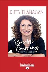 Cover Art for 9781525273179, Bridge Burning and Other Hobbies by Kitty Flanagan